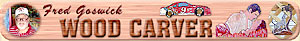 Click here for Fred Goswick Wood Carver